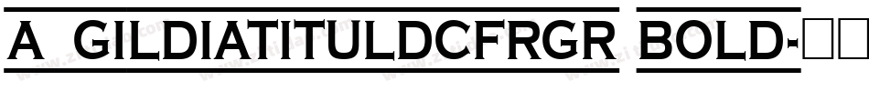 a_GildiaTitulDcFrGr Bold字体转换